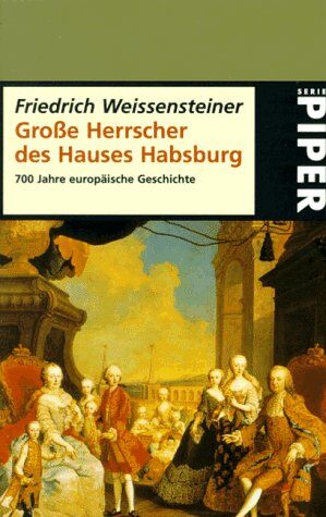 Friedrich Weissensteiner - Grosse Herrscher des Hauses Habsburg: 700 Jahre europäische Geschichte - Preis vom 30.09.2026 09:01:18 h