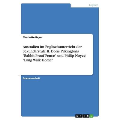 Australien im Englischunterricht der Sekundarstufe II. Doris Pilkingtons 'Rabbit-Proof Fence' und Philip Noyce' 'Long Walk Home'; Taschenbuch von