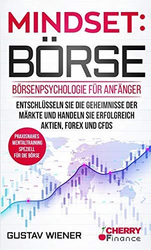 Gustav Wiener - Mindset: Börse: Börsenpsychologie für Anfänger - Entschlüsseln Sie die Geheimnisse der Märkte und handeln Sie erfolgreich Aktien, Forex und CFDs + ... Börse und Finanzen für Einsteiger, Band 4) - Preis vom 30.09.2026 22:30:23 h