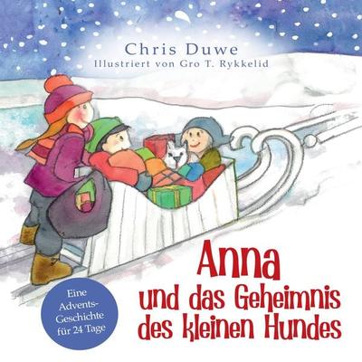 Anna und das Geheimnis des kleinen Hundes, Gebundene Ausgabe von Chris Duwe, Fontis, 978-3-03848-285-7