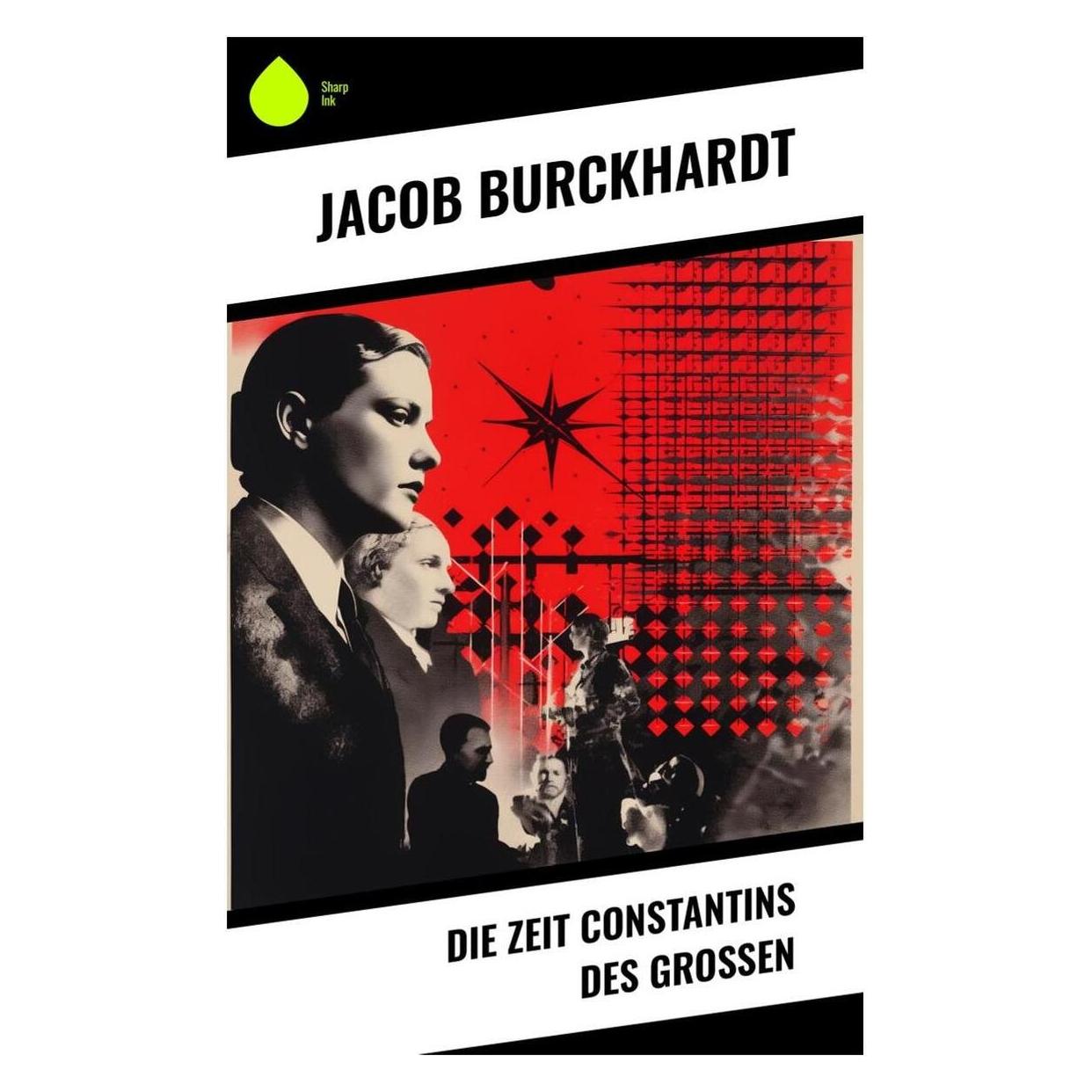 Sharp Ink Die Zeit Constantins des Grossen (Deutsch, Softcover, Jacob Burckhardt) (57006860)