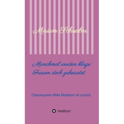 Manchmal werden kluge Frauen doch geheiratet, Gebundene Ausgabe von Miriam Schreiber, Tredition, 978-3-7469-5292-5
