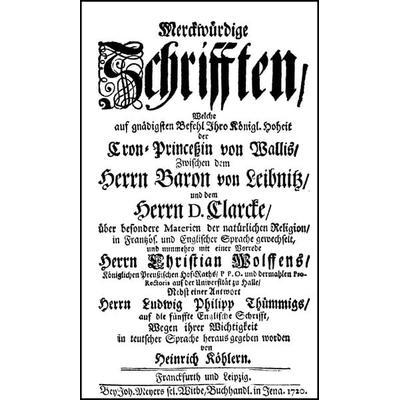 Merckwürdige Schrifften, welche […] zwischen dem Herrn Baron von Leibnitz und dem Herrn D.Clarcke über besondere Materien der natürlichen Religion in,