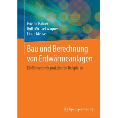 Bau und Berechnung von Erdwärmeanlagen, Gebundene Ausgabe von Frieder Häfner,Rolf-Michael Wagner,Linda Meusel, Springer Berlin, 978-3-662-48200-1