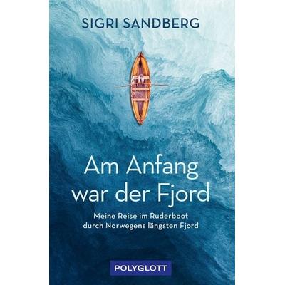 Am Anfang war der Fjord, Taschenbuch von Sigri Sandberg, Polyglott, 978-3-8464-0993-0