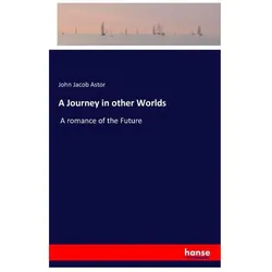 A Journey in other Worlds, Belletristik von John Jacob Astor, John Jacob IV Astor