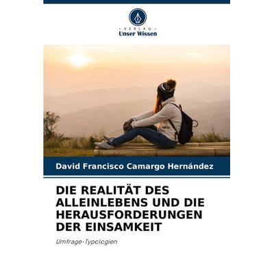 Die Realität des Alleinlebens und die Herausforderungen der Einsamkeit, Taschenbuch von David Francisco Camargo Hernández, Verlag Unser Wissen,