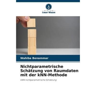 Nichtparametrische Schätzung von Raumdaten mit der kNN-Methode, Taschenbuch von Wahiba Benammar, Verlag Unser Wissen, 978-620-6-05901-1