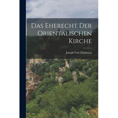 Das Eherecht der orientalischen Kirche, Taschenbuch von Joseph Zhishman, Tradd Street Press, 978-1-01-743931-1