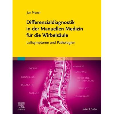 Differenzialdiagnostik in der Manuellen Medizin für die Wirbelsäule, Taschenbuch von Jan Neuer, Urban & Fischer in Elsevier, 978-3-437-45044-0