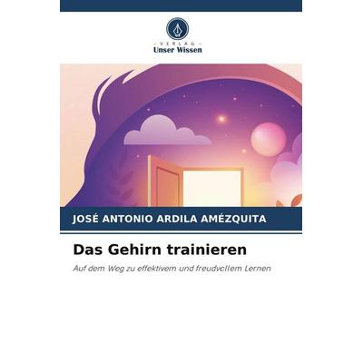 Das Gehirn trainieren, Taschenbuch von José Antonio Ardila Amézquita, Verlag Unser Wissen