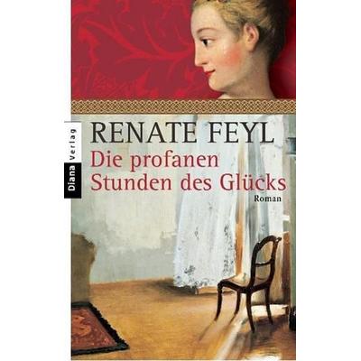 Die profanen Stunden des Glücks, Taschenbuch von Renate Feyl, Diana