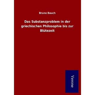 Das Substanzproblem in der griechischen Philosophie bis zur Blütezeit, Taschenbuch von Bruno Bauch, BoD - Books on Demand