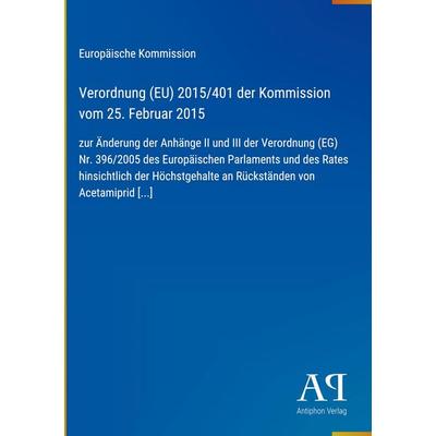 Verordnung (EU) 2015/401 der Kommission vom 25. Februar 2015, Gebundene Ausgabe von Europäische Kommission, Antiphon Verlag, 978-3-387-99310-3