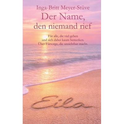 Der Name, den niemand rief, Taschenbuch von Inga-Britt Meyer-Stüve, BoD – Books on Demand, 978-3-695-74829-7