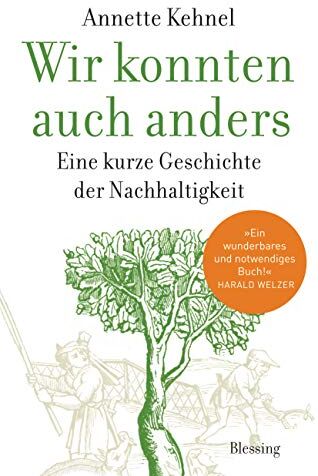 Annette Kehnel - Wir konnten auch anders: Eine kurze Geschichte der Nachhaltigkeit - Preis vom 30.09.2026 09:01:18 h
