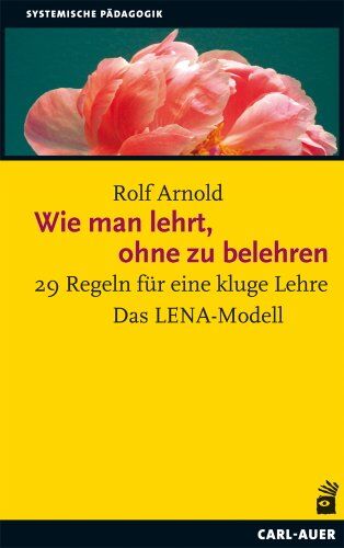 Rolf Arnold - Wie man lehrt, ohne zu belehren: 29 Regeln für eine kluge Lehre - Preis vom 10.10.2026 11:48:34 h