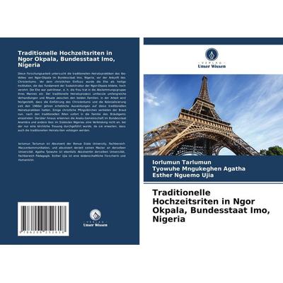 Traditionelle Hochzeitsriten in Ngor Okpala, Bundesstaat Imo, Nigeria, Taschenbuch von Iorlumun Tarlumun,Tyowuhe Mngukeghen Agatha,Esther Nguemo Ujia,