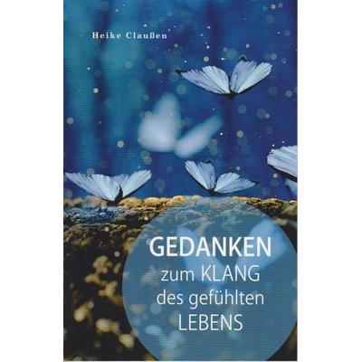 Gedanken zum Klang des gefühlten Lebens, Taschenbuch von Heike Claussen, Isensee, Florian, GmbH, 978-3-7308-2192-3