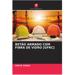 Betão Armado Com Fibra De Vidro (Gfrc), Ratgeber von Smita Singh
