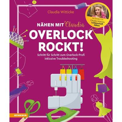 Nähen mit Claudia - Overlock rockt!, Gebundene Ausgabe von Claudia Witticke, Athesia-Tappeiner Verlag