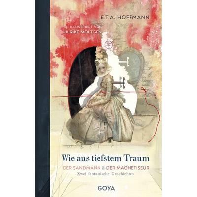 Wie aus tiefstem Traum - Der Sandmann & Der Magnetiseur. Zwei fantastische Geschichten, Gebundene Ausgabe von E.T.A. Hoffmann, GOYA, 978-3-8337-4903-2