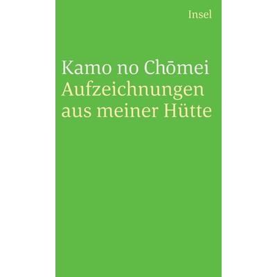 Aufzeichnungen aus meiner Hütte, Taschenbuch von Kamo no Chomei, Insel Verlag, 978-3-458-24395-3