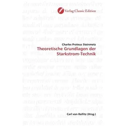 Theoretische Grundlagen der Starkstrom-Technik, Fachbücher von Charles Pr. Steinmetz