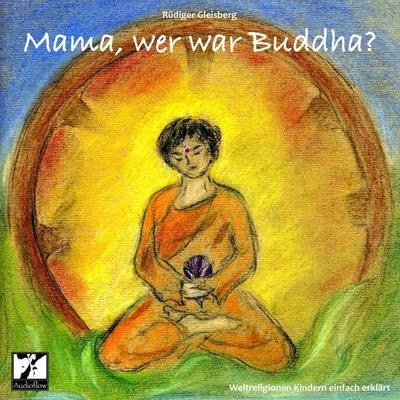 Mama, wer war Buddha? - Rüdiger Gleisberg, Audio, 4056198053300