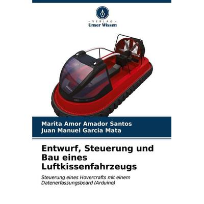 Entwurf, Steuerung und Bau eines Luftkissenfahrzeugs, Taschenbuch von Marita Amor Amador Santos,Juan Manuel Garcia Mata, Verlag Unser Wissen,