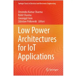 Low Power Architectures for IoT Applications, Fachbücher von Zdzislaw Polkowski, Devendra Kumar Sharma, Rohit Sharma, Gwanggil Jeon