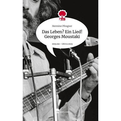 Das Leben? Ein Lied! Georges Moustaki. Life is a Story - story.one, Gebundene Ausgabe von Hermine Pfrogner, Storylution, 978-3-7115-7850-1