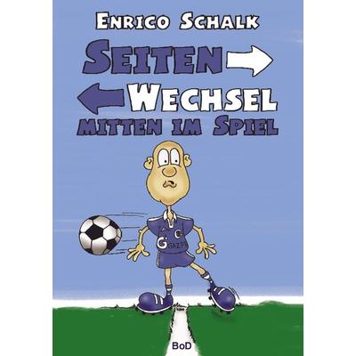 Seitenwechsel mitten im Spiel, Taschenbuch von Enrico Schalk, BoD – Books on Demand, 978-3-8448-0843-8