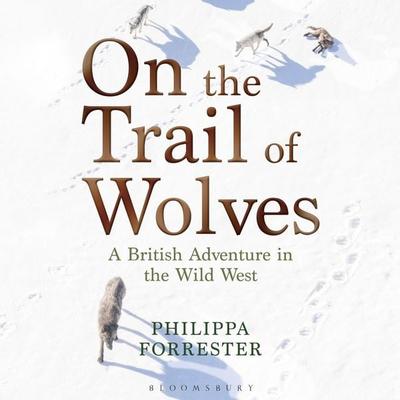 On the Trail of Wolves - Philippa Forrester, Audio, 9781472977755
