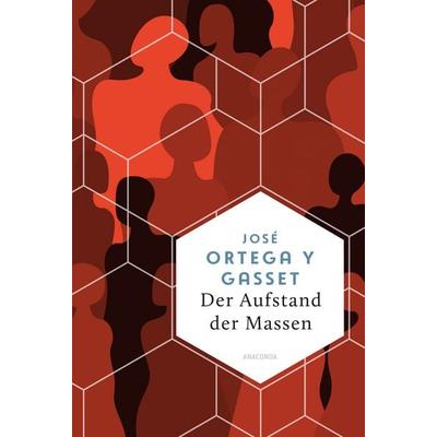 Der Aufstand der Massen, Gebundene Ausgabe von José Ortega y. Gasset, Anaconda, 978-3-7306-1700-7