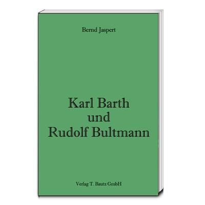 Karl Barth und Rudolf Bultmann, Taschenbuch von Bernd Jaspert, Traugott Bautz, 978-3-88309-925-5