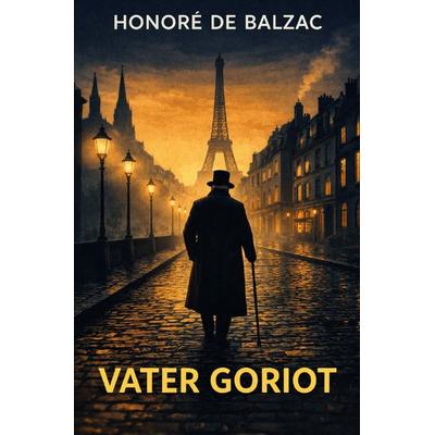 Honoré de Balzac Trilogie / Vater Goriot, Taschenbuch von Honore de Balzac, Epubli, 978-3-565-37334-5