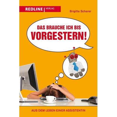 Das brauche ich bis vorgestern!, Taschenbuch von Brigitte Scherer, Redline, 978-3-86881-542-9