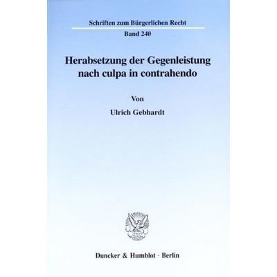 Herabsetzung der Gegenleistung nach culpa in contrahendo., Taschenbuch von Ulrich Gebhardt, Duncker & Humblot, 978-3-428-10167-2