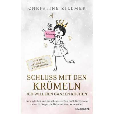 Schluss mit den Krümeln – Ich will den ganzen Kuchen, Taschenbuch von Christine Zillmer, ZeitEcht Verlag, 978-3-911005-03-6