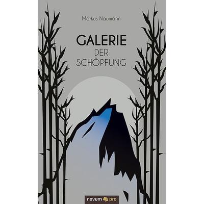 Galerie der Schöpfung, Taschenbuch von Markus Naumann, Novum Verlag ein Imprint von novum publishing GmbH, 978-3-95840-216-4