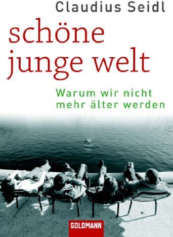 Claudius Seidl - Schöne junge Welt: Warum wir nicht mehr älter werden - Preis vom 13.10.2026 11:25:28 h