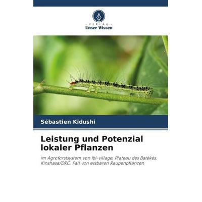 Leistung und Potenzial lokaler Pflanzen, Taschenbuch von Sébastien Kidushi, Verlag Unser Wissen, 978-620-5-36932-6