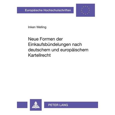 Neue Formen der Einkaufsbündelungen nach deutschem und europäischem Kartellrecht, Taschenbuch von Inken Welling, Peter Lang GmbH, Internationaler