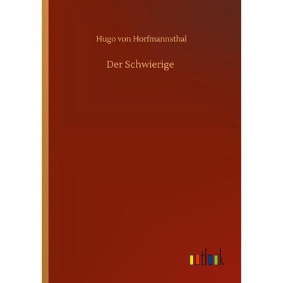 Der Schwierige, Taschenbuch von Hugo Horfmannsthal, BoD - Books on Demand, 978-3-7523-4252-9
