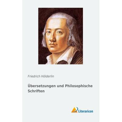 Übersetzungen und Philosophische Schriften, Taschenbuch von Friedrich Hölderlin, Literaricon, 978-3-95697-664-3