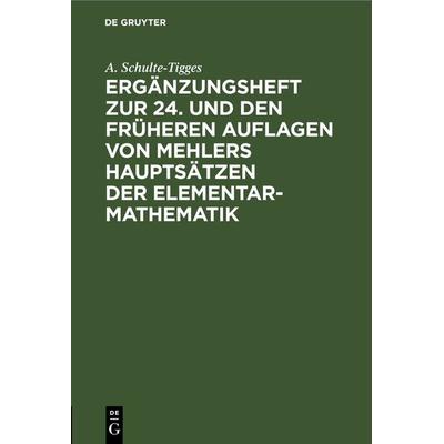 Ergänzungsheft zur 24. und den früheren Auflagen von Mehlers Hauptsätzen der Elementar-Mathematik, Gebundene Ausgabe von A. Schulte-Tigges, De