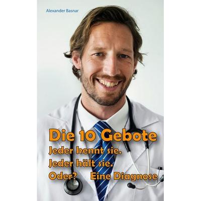 Die 10 Gebote, Taschenbuch von Alexander Basnar, BoD – Books on Demand, 978-3-696-36168-6