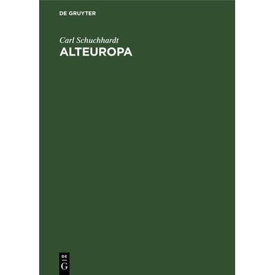 Alteuropa, Gebundene Ausgabe von Carl Schuchhardt, De Gruyter, 978-3-11-125542-2