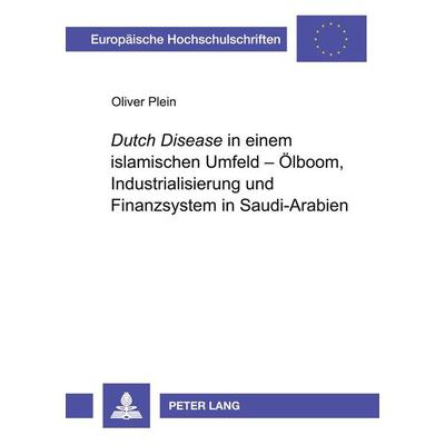'Dutch Disease' in einem islamischen Umfeld - Ölboom, Industrialisierung und Finanzsystem in Saudi-Arabien, Taschenbuch von Oliver Plein, Peter Lang
